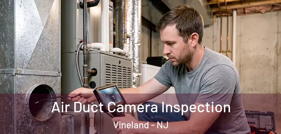  Air Duct Camera Inspection Vineland - NJ