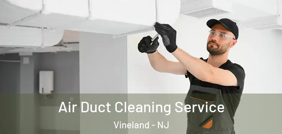  Air Duct Cleaning Service Vineland - NJ
