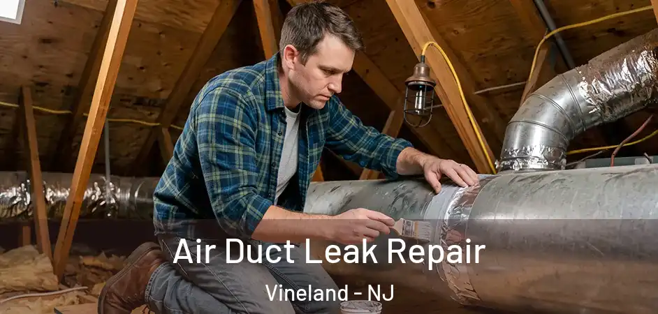 Air Duct Leak Repair Vineland - NJ