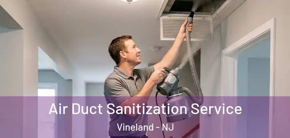 Air Duct Sanitization Service Vineland - NJ