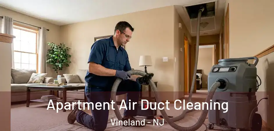 Apartment Air Duct Cleaning Vineland - NJ