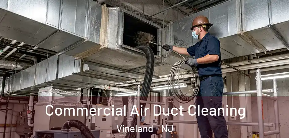 Commercial Air Duct Cleaning Vineland - NJ