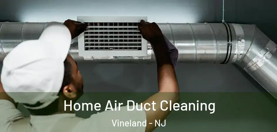 Home Air Duct Cleaning Vineland - NJ