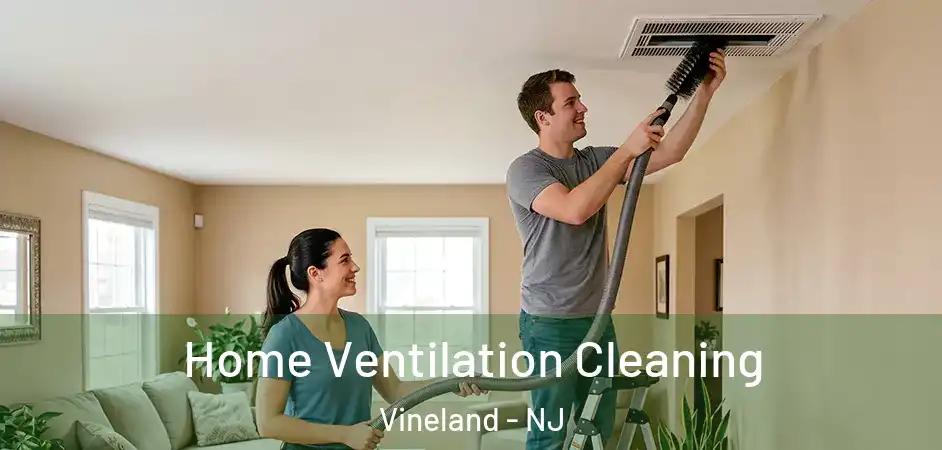Home Ventilation Cleaning Vineland - NJ