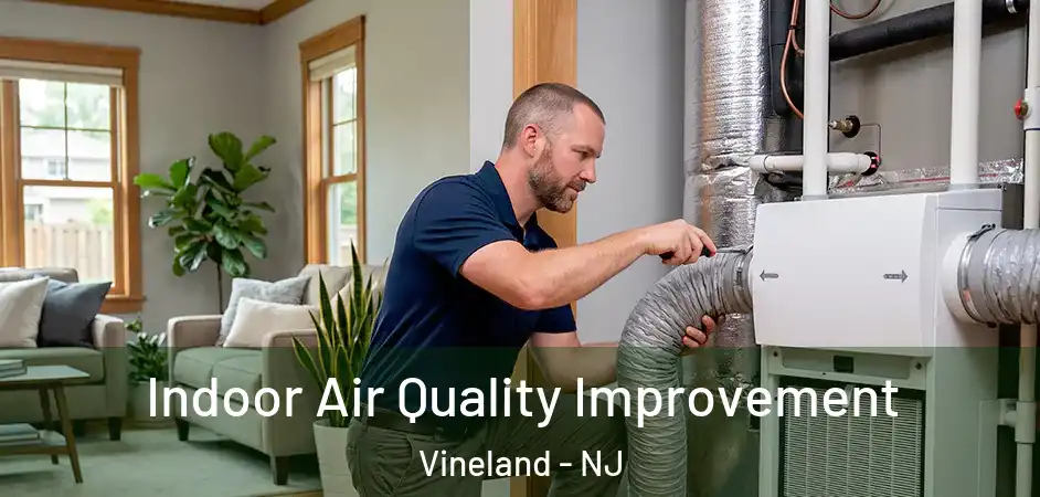 Indoor Air Quality Improvement Vineland - NJ