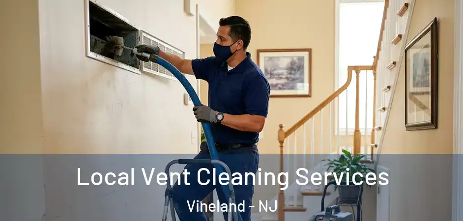 Local Vent Cleaning Services Vineland - NJ