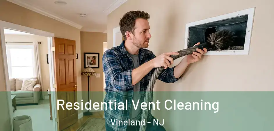  Residential Vent Cleaning Vineland - NJ