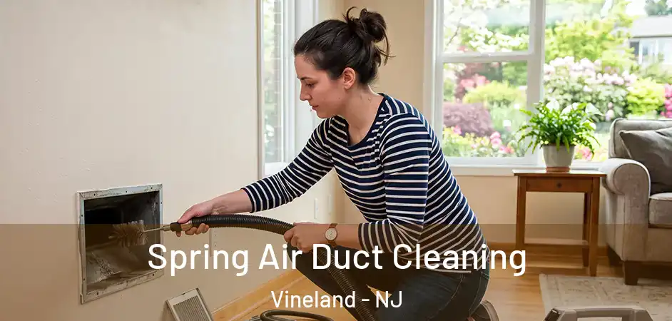  Spring Air Duct Cleaning Vineland - NJ