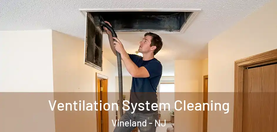 Ventilation System Cleaning Vineland - NJ