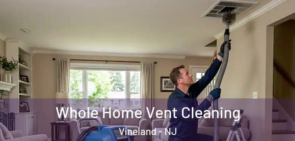 Whole Home Vent Cleaning Vineland - NJ